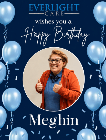Everlight Care birthday card: a photo of Meghin giving thumbs up inside a circle, with blue balloons and 'Happy Birthday' text.